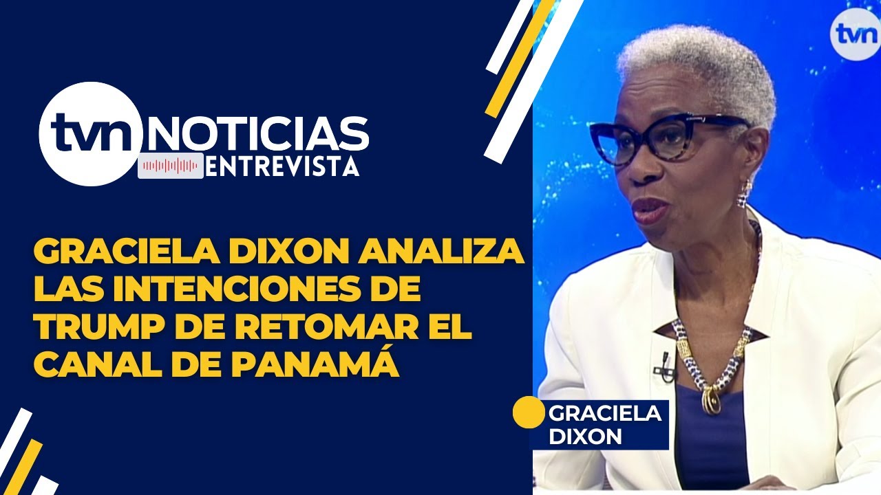 Graciela Dixon analiza las intenciones de Trump de retomar el Canal de Panamá