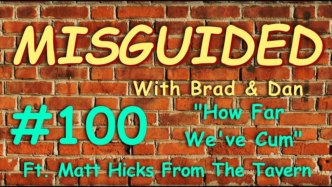 Misguided With Brad & Dan #100 Ft. Matt Hicks