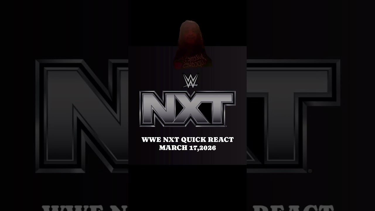 WWE NXT QUICK REACT MARCH 17,2026☘️☘️☘️