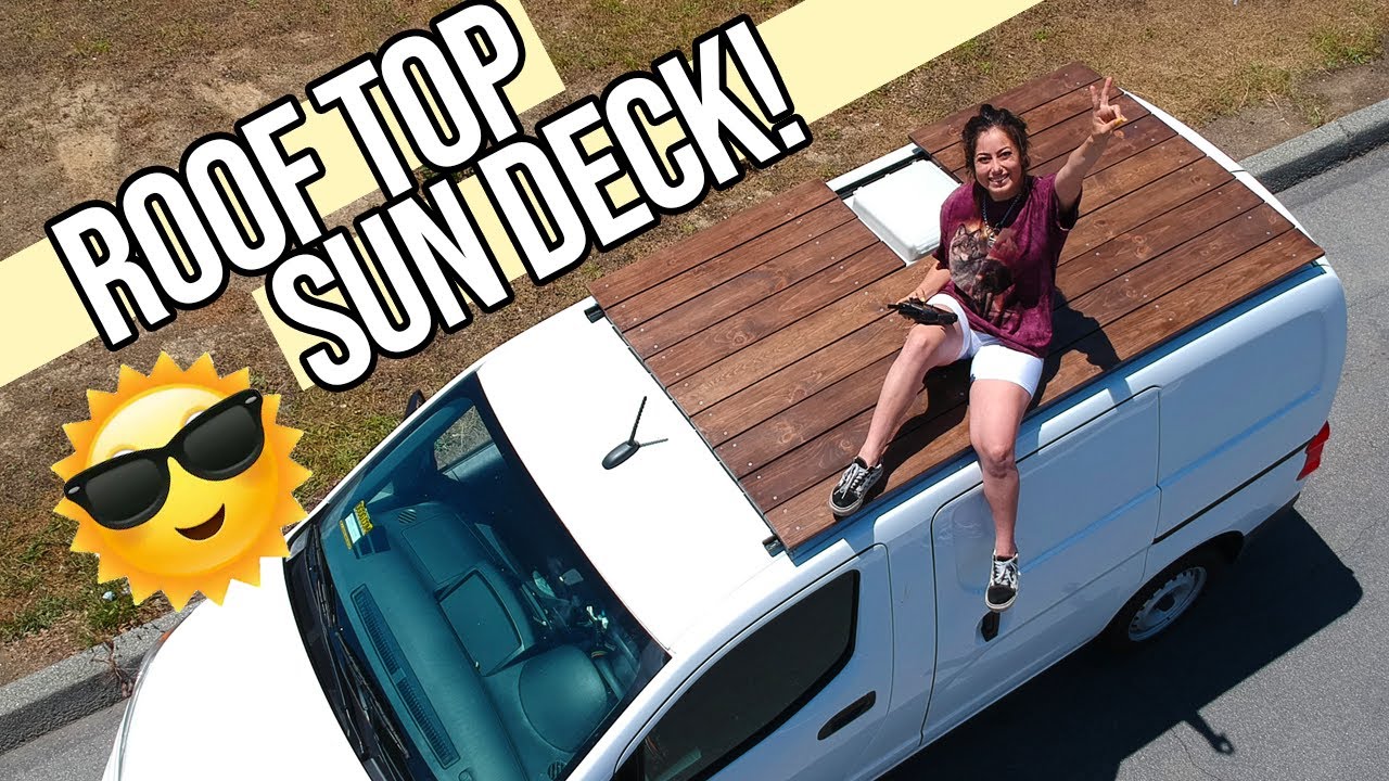 DIY SIMPLE ROOF TOP SUN DECK | VAN LIFE