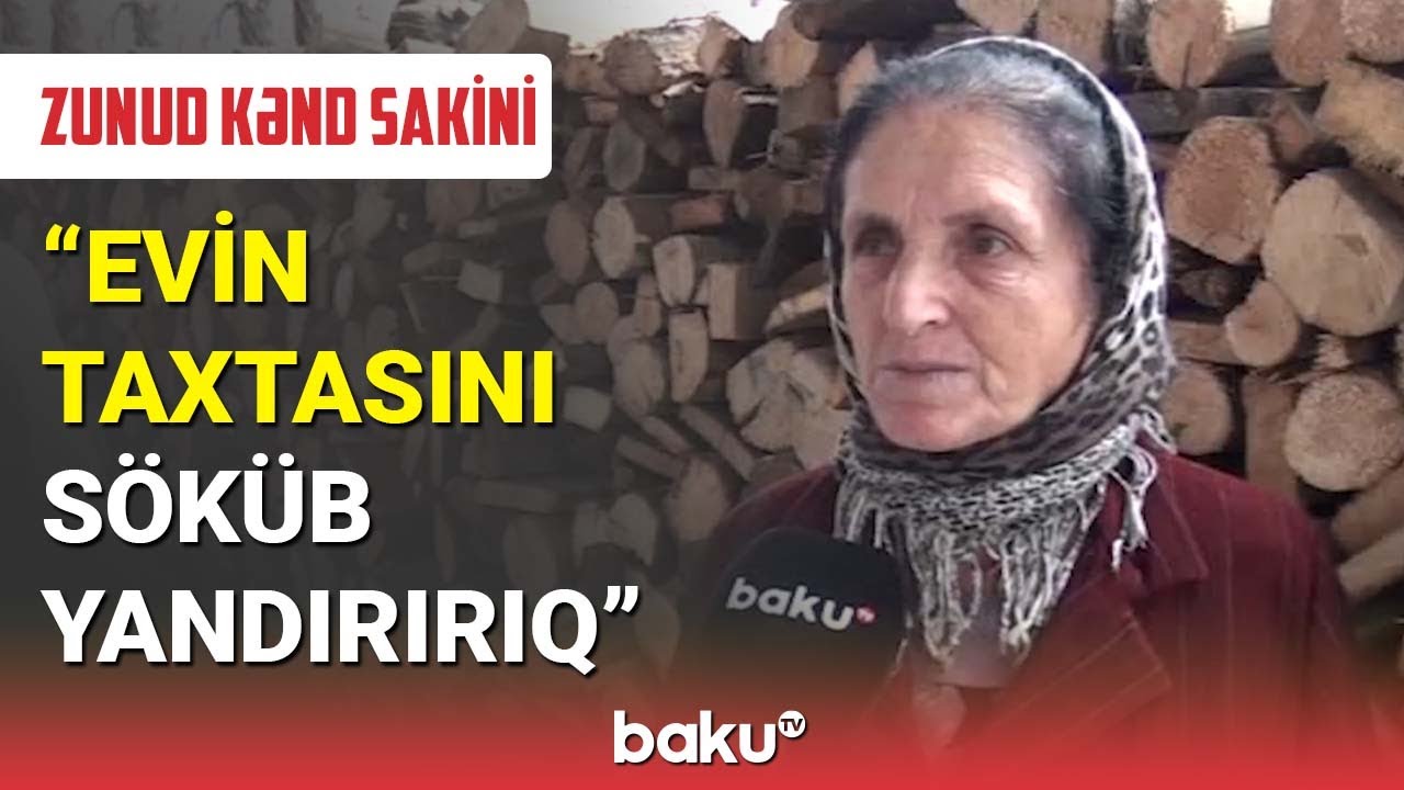 Zunud kənd sakini: Evin taxtasını söküb yandırırıq - BAKU TV