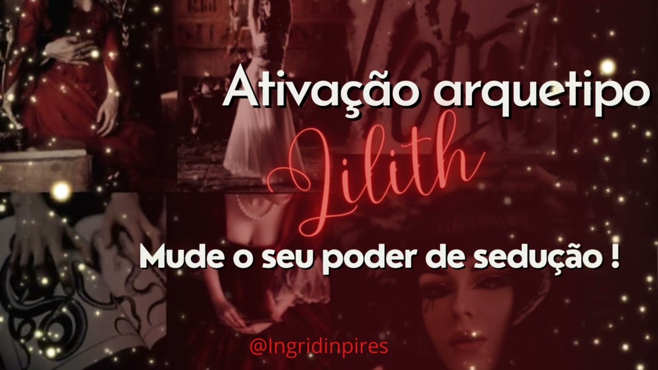 Ative o ARQUÉTIPO de Deusa Lilith! Alto poder de sedução!