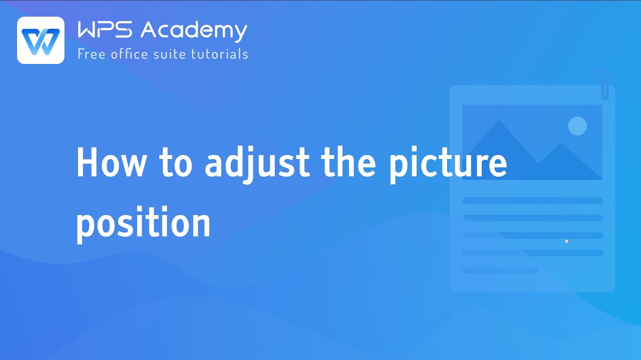 [WPS Academy] 1.1.2 Word: How to adjust the picture position