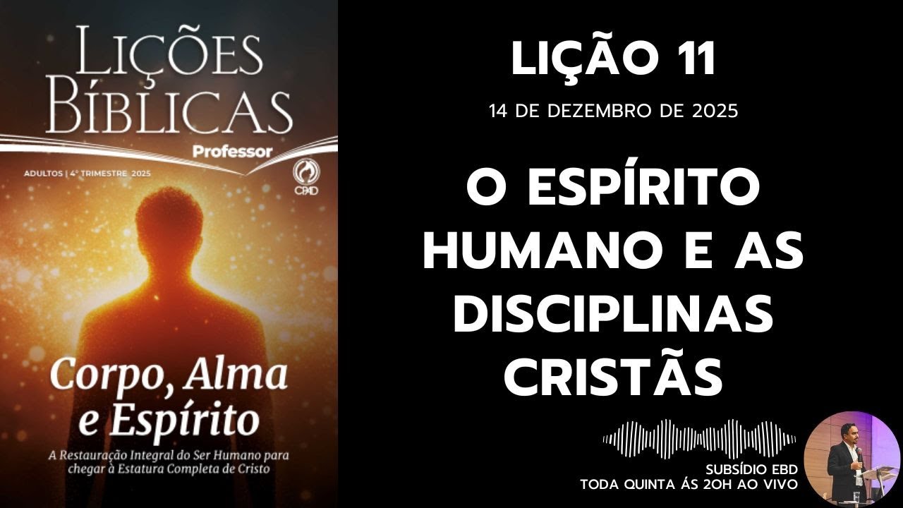 Lição 11 - O ESPÍRITO HUMANO E AS DISCIPLINAS CRISTÃS - SUBSÍDIO EBD
