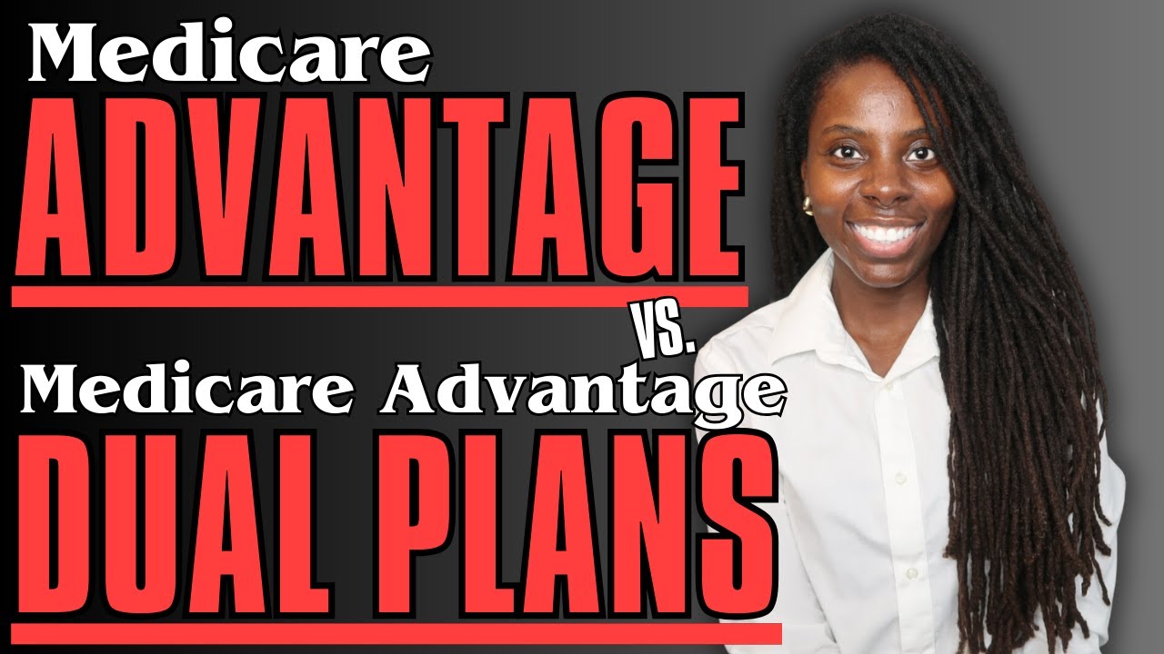 Medicare Advantage vs Medicare Advantage Dual Plans (D-SNP)