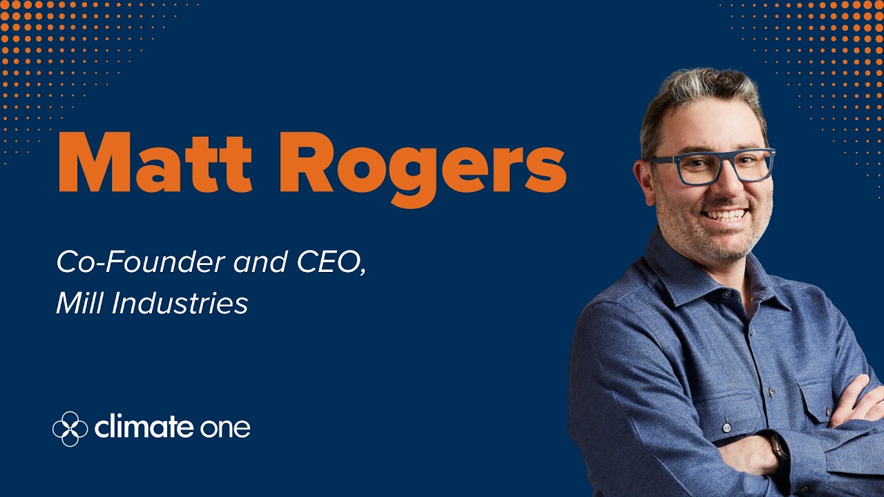 Climate One LIVE: Matt Rogers, Co-founder of Nest and Mill, on Catalyzing Climate Tech Capital