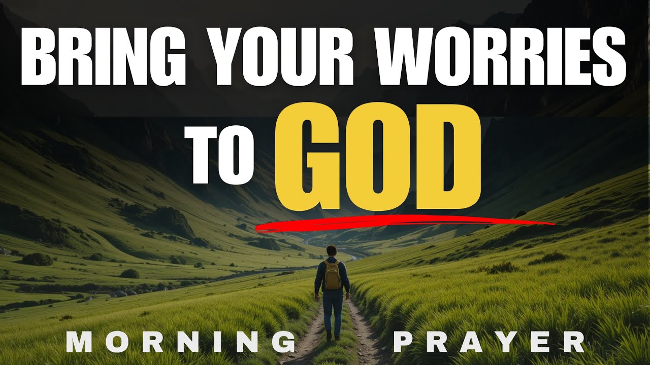 Bring ALL Your Worries to God and See His Faithfulness in Your Life | Morning Prayer