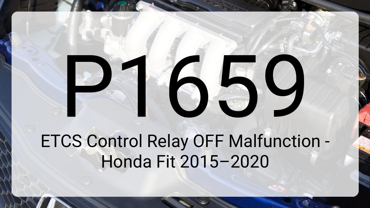 DTC P1659: ETCS Control Relay OFF Malfunction - Honda Fit 2015–2020
