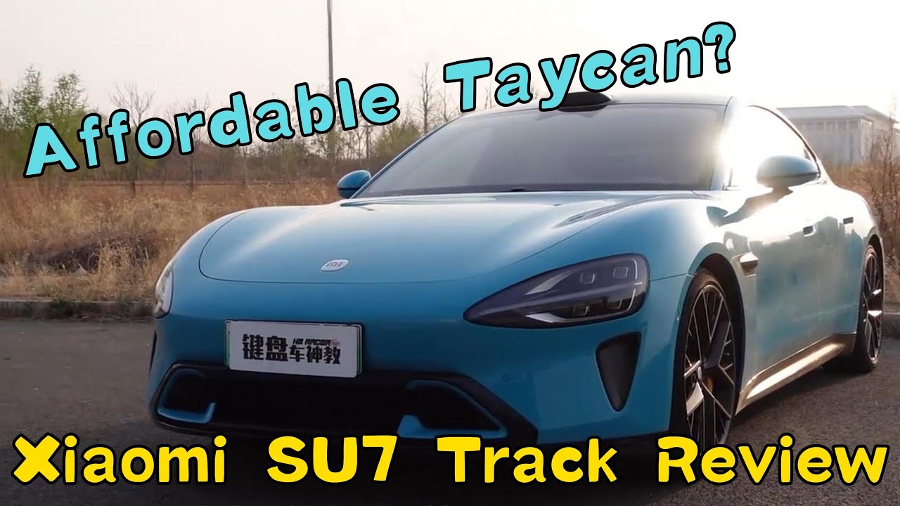 Is the Xiaomi SU7 an Affordable Alternative to Porsche? - 2024 Xiaomi SU7 Track Review
