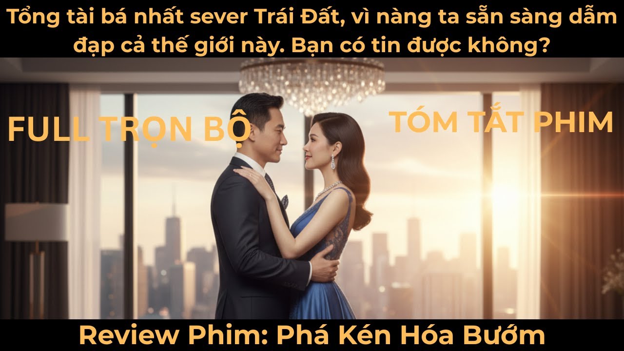TỔNG TÀI bá đạo và TIỂU THƯ đầy mạnh mẽ nhưng mang mệnh khổ. Liệu tình yêu này có đi đến viên mãn?