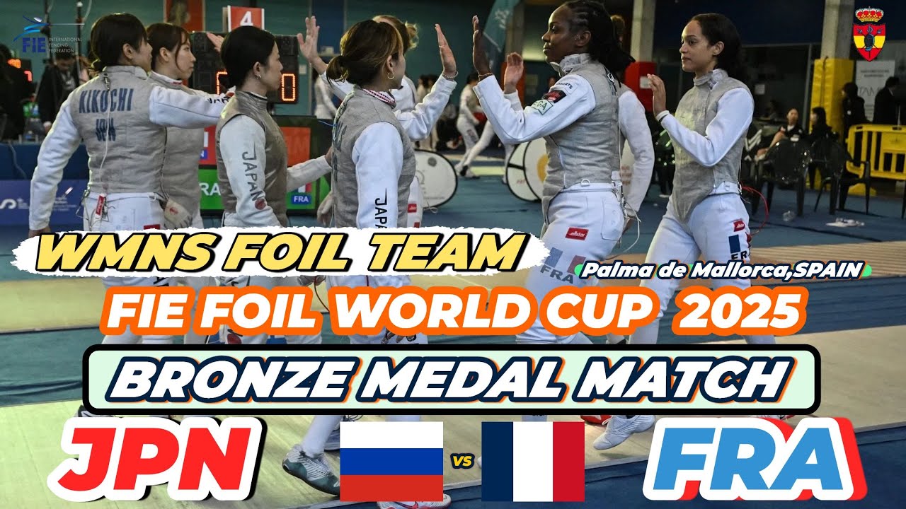 2025 🇪🇸【花劍世界盃 西班牙 馬略卡站】 女花 團體「BRONZE MEDAL MATCH」FRANCE 🇫🇷 VS 🇯🇵 JAPAN