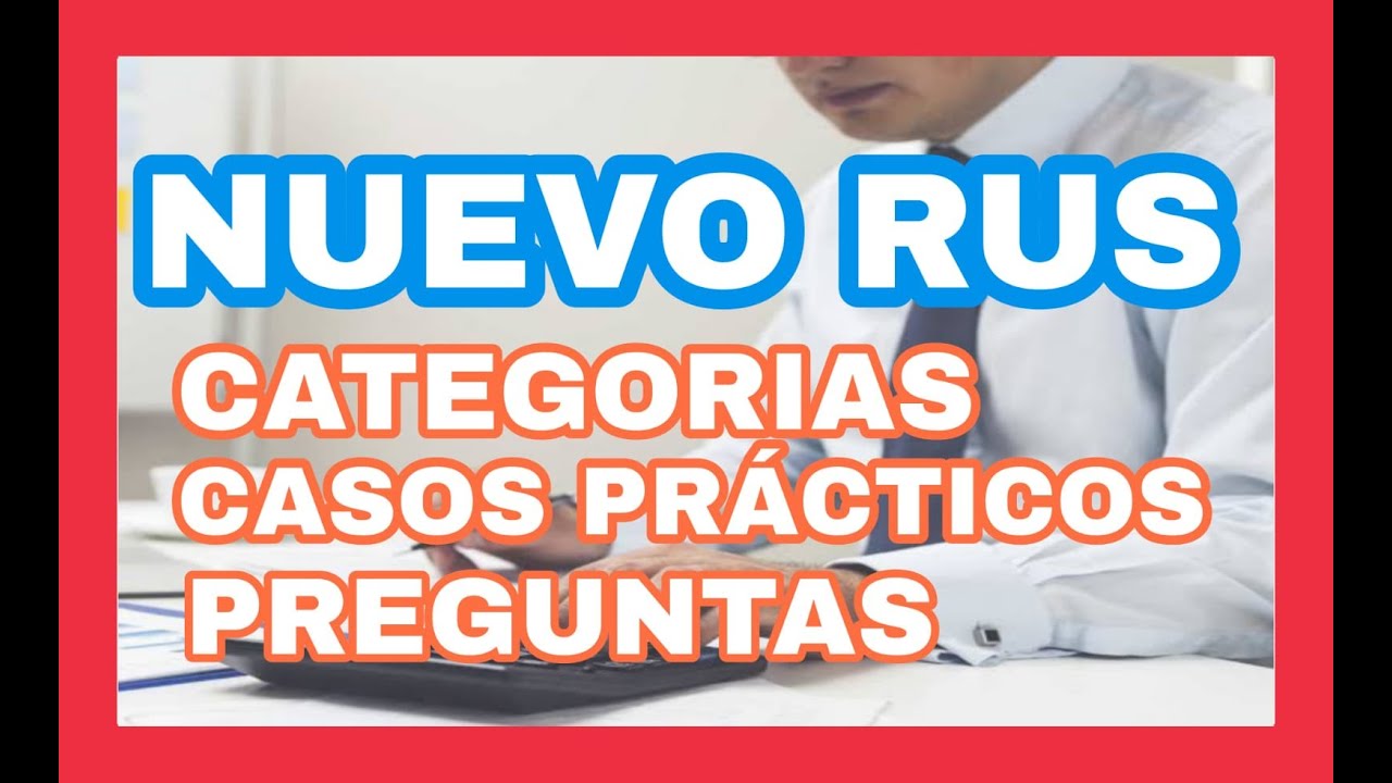 NUEVO RUS 2022 - CASOS PRÁCTICOS Y PREGUNTAS FRECUENTES