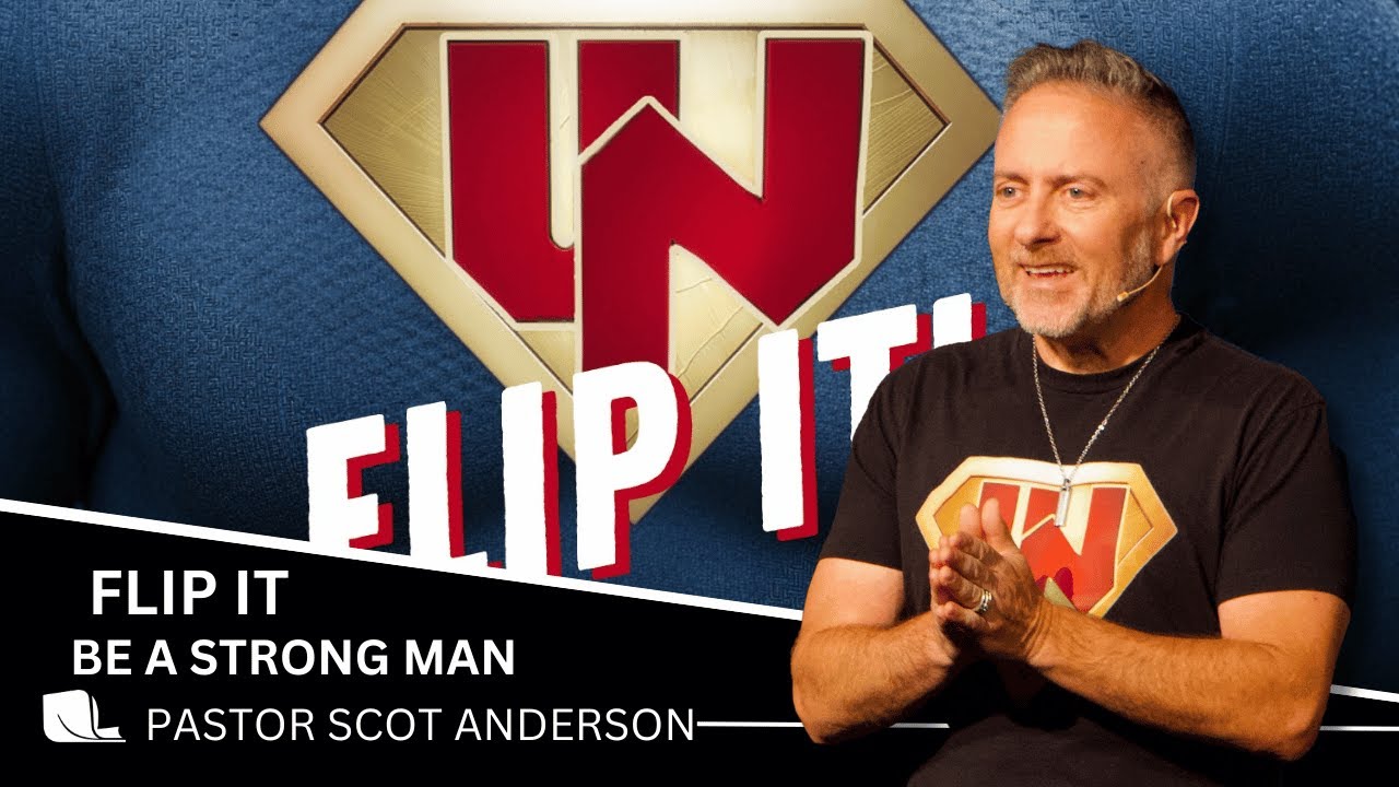 Flip It - Be A Strong Man Pastor Scot Anderson