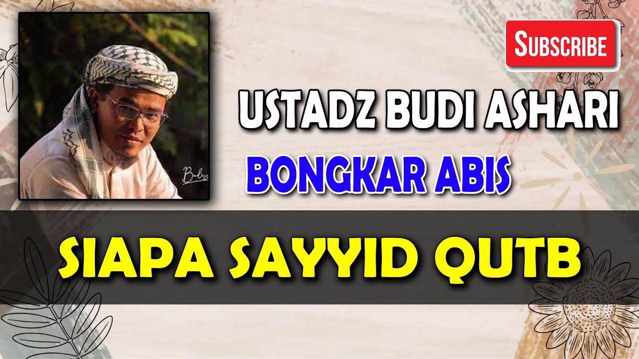 BONGKAR ABIS SIAPA ITU SAYYID QUTB [ USTADZ BUDI ASHARI ]