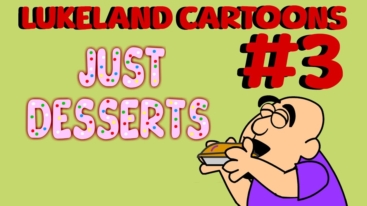 LukeLand Cartoons #3: Just Desserts