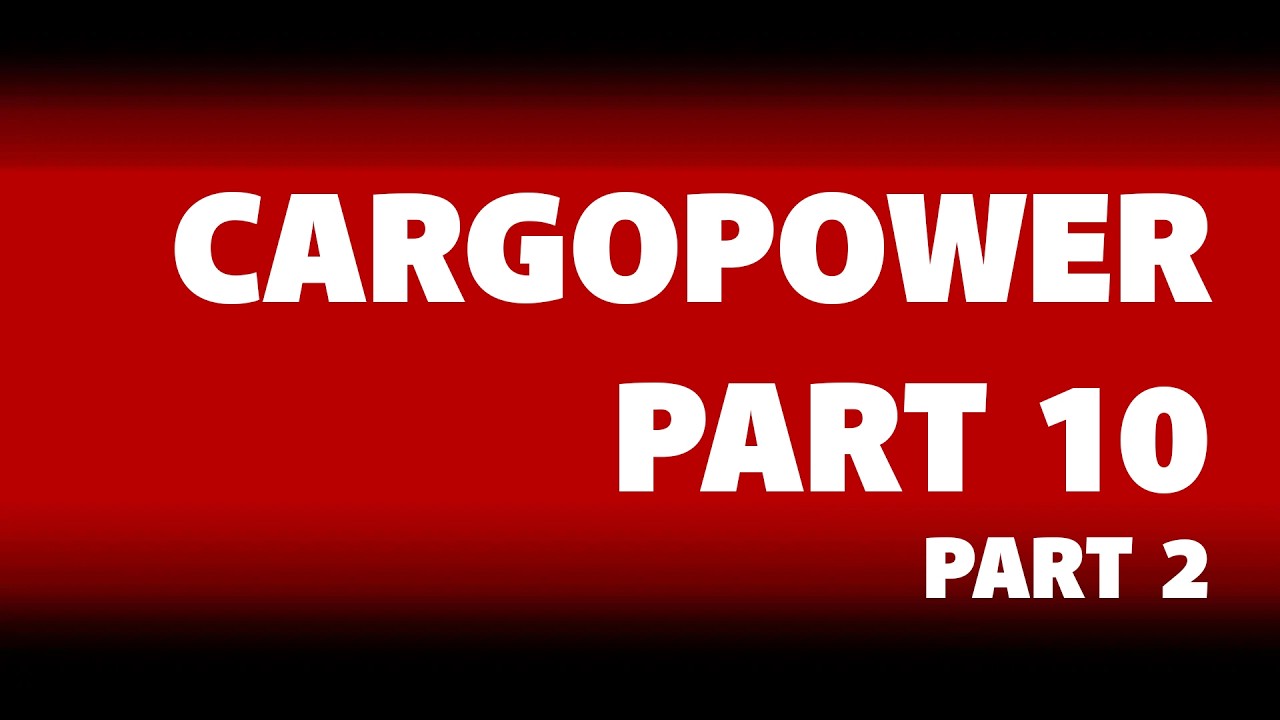 CARGOPOWER 10 - Part 2