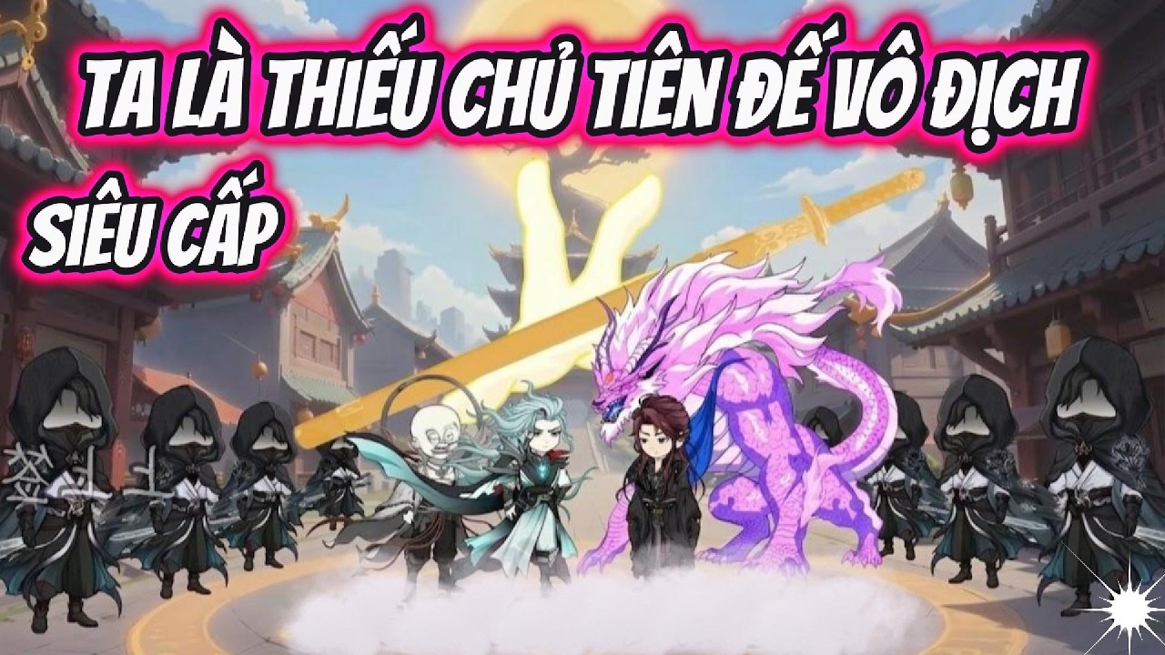 Ta Là Thiếu Chủ Tiên Đế Vô Địch Siêu Cấp | TH VietSub