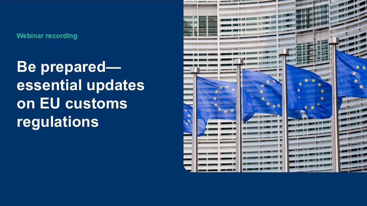 Be prepared—essential updates on EU customs regulations | Webinar recording