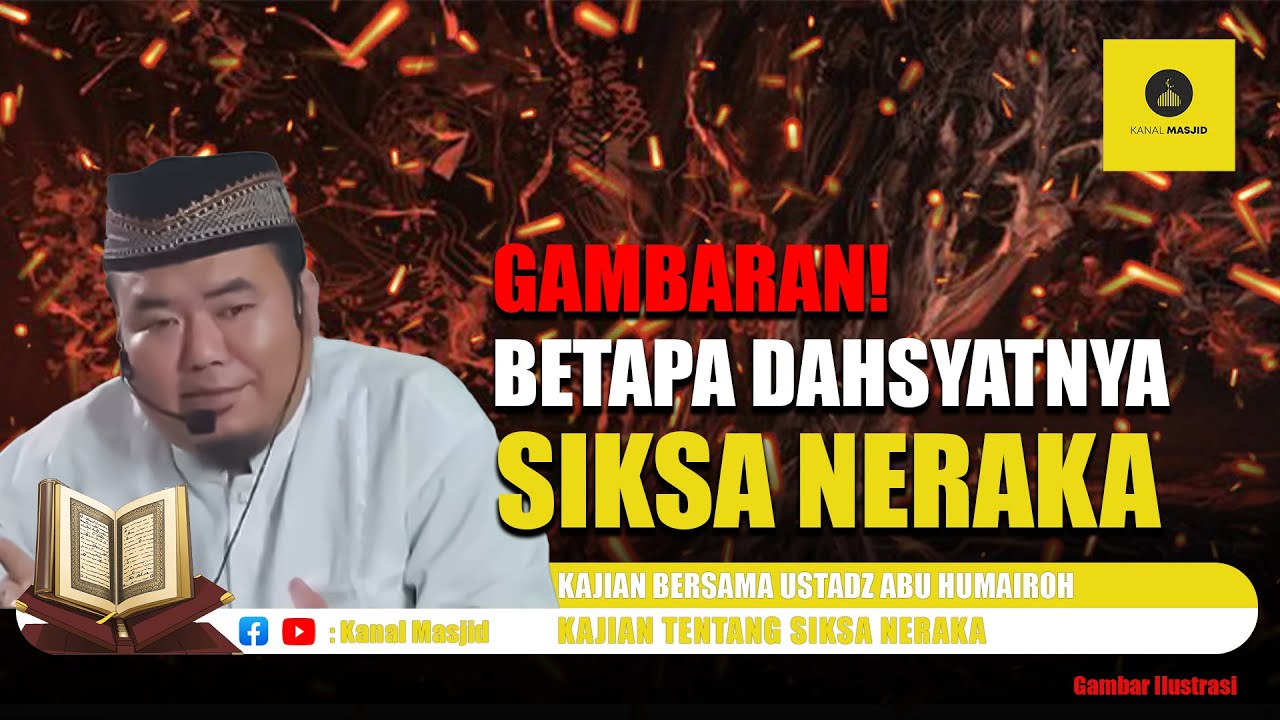 Gambaran betapa Dahsyatnya Siksa Neraka kajian bersama Ustadz Abu humairoh