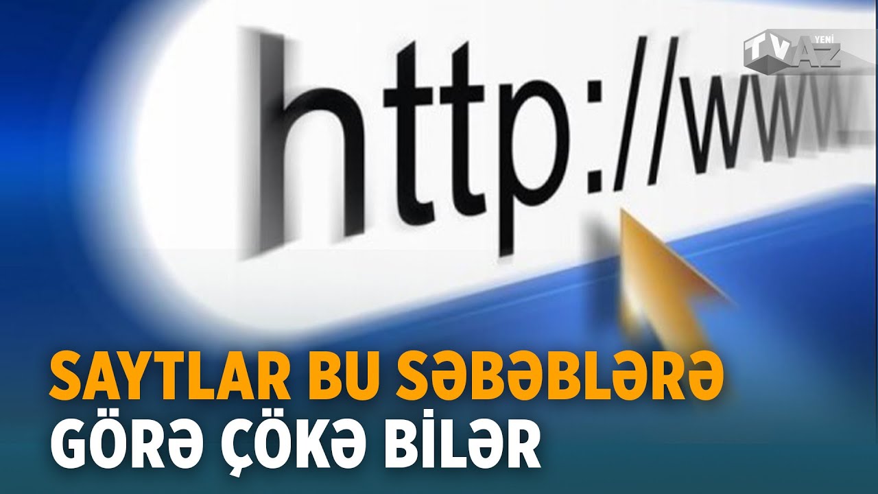 SAYTLAR BU SƏBƏBLƏRƏ G&Ouml;RƏ &Ccedil;&Ouml;KƏ BİLƏR