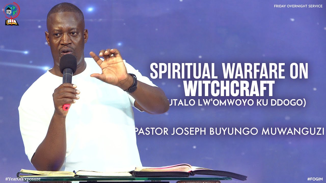 SPIRITUAL WARFARE ON WITCHCRAFT (OLUTALO LW'OMWOYO KU DDOGO) | PASTOR JOSEPH BUYUNGO MUWANGUZI