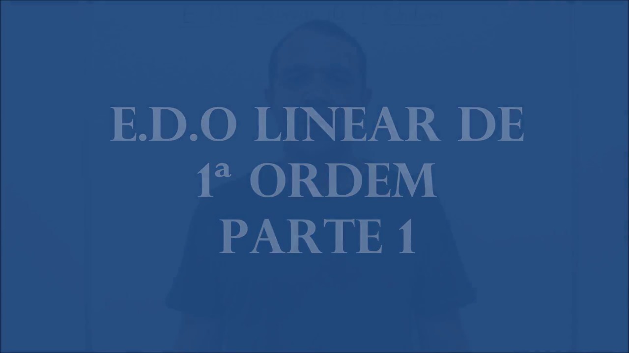 E.D.O Linear de Primeira Ordem - Parte 1
