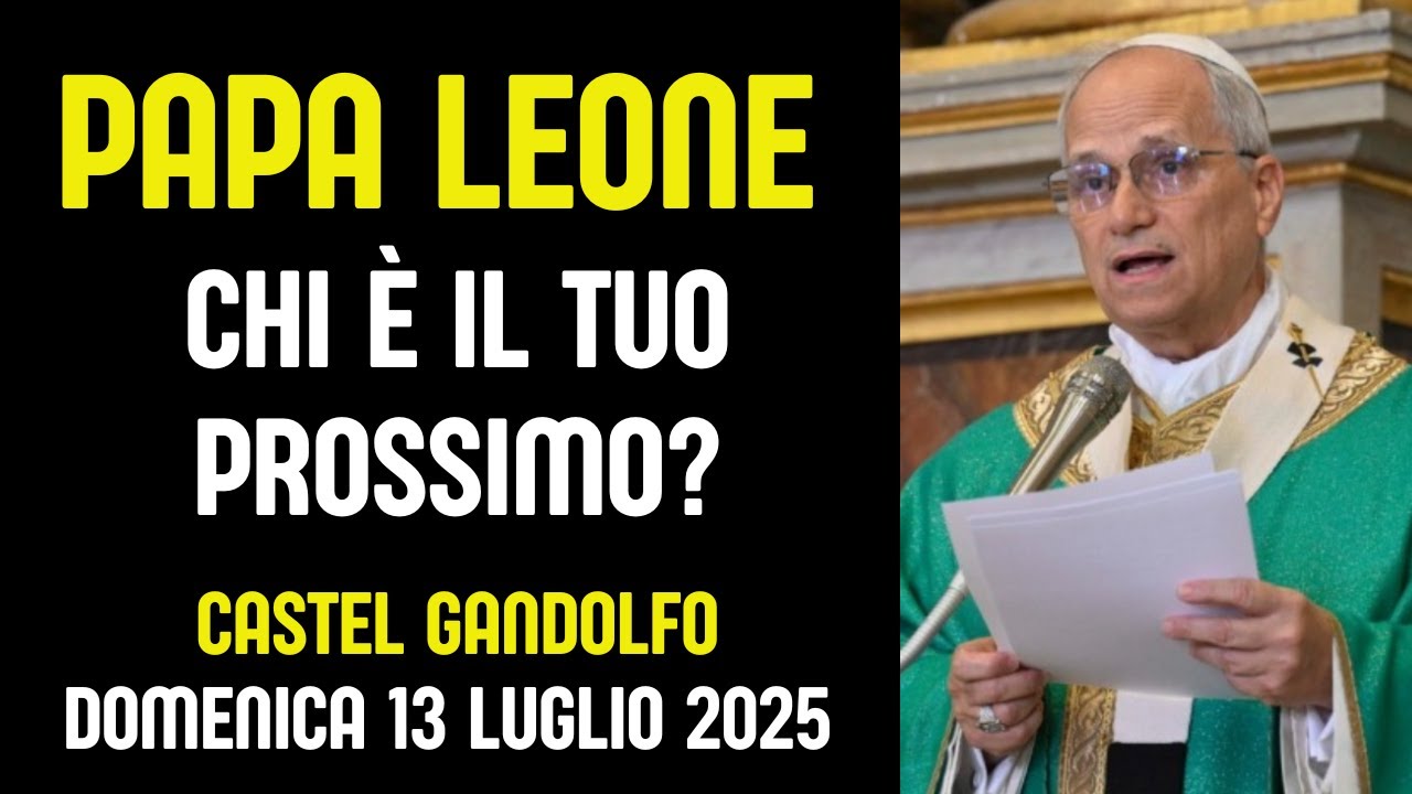 Chi è il tuo prossimo? | Papa Leone XIV sull'amore che non passa oltre – Omelia 13 Luglio 2025