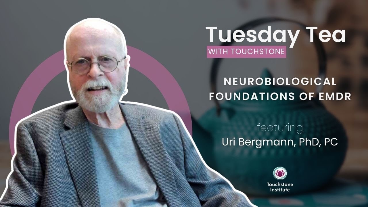 Tuesday Tea with Touchstone: Neurobiological Foundational of EMDR with Uri Bergmann