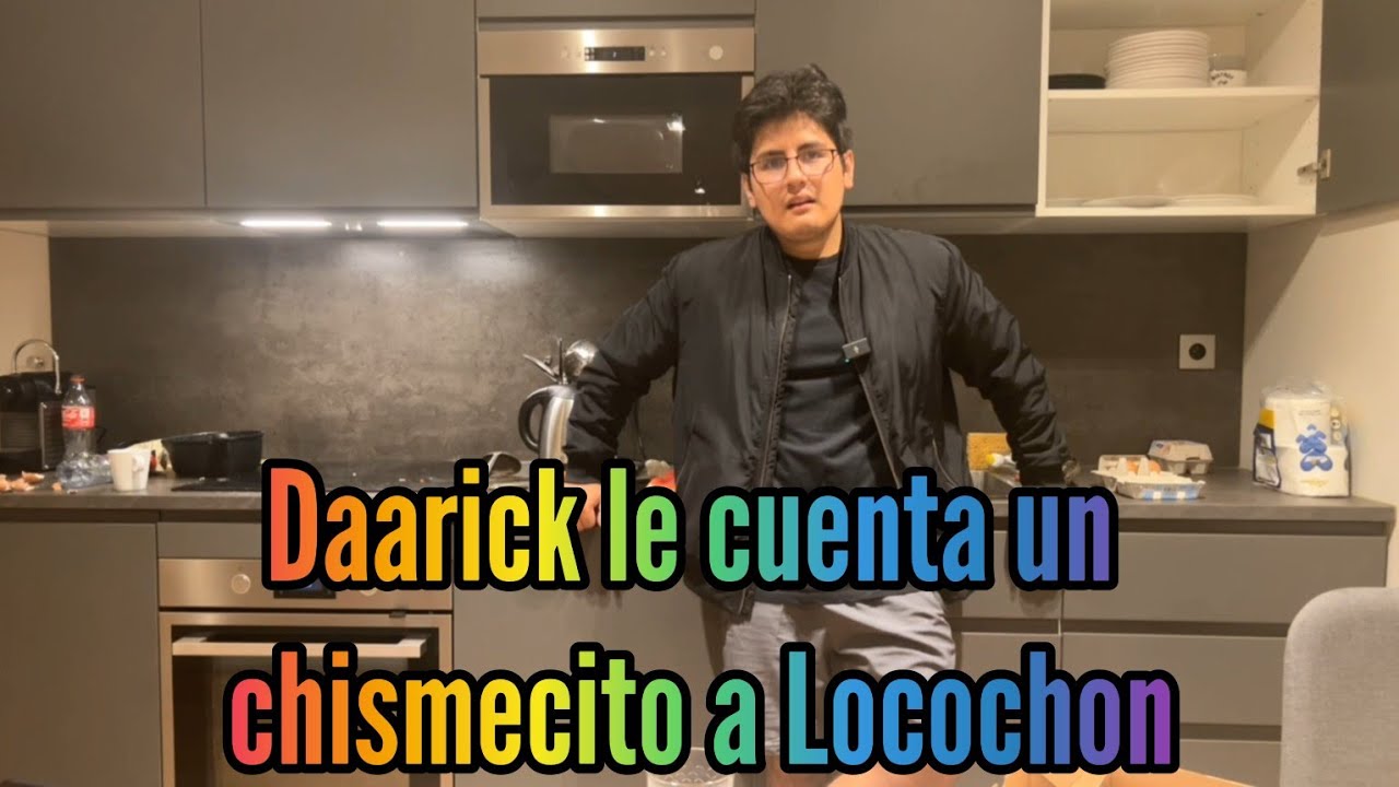 Daarick cuenta chismecito de la gladys a Locochon