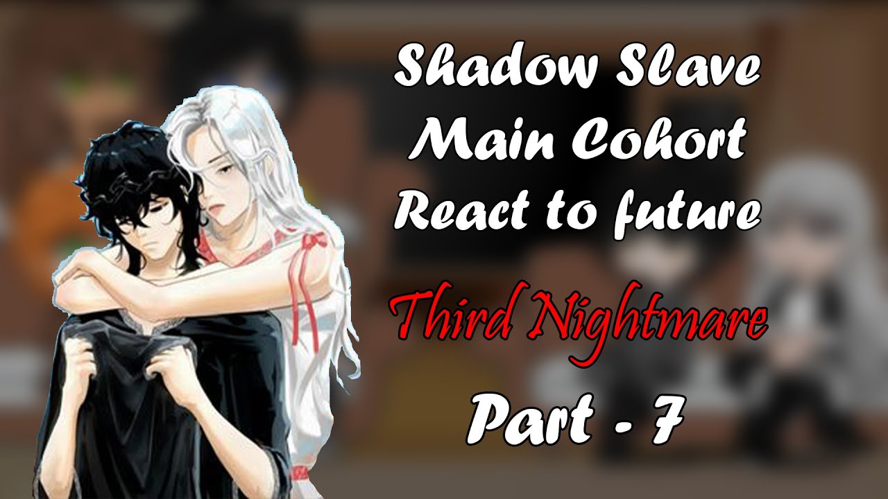 Shadow Slave Main cohort reacts to the future | Part 7 | Third Nightmare | [Full Movie]