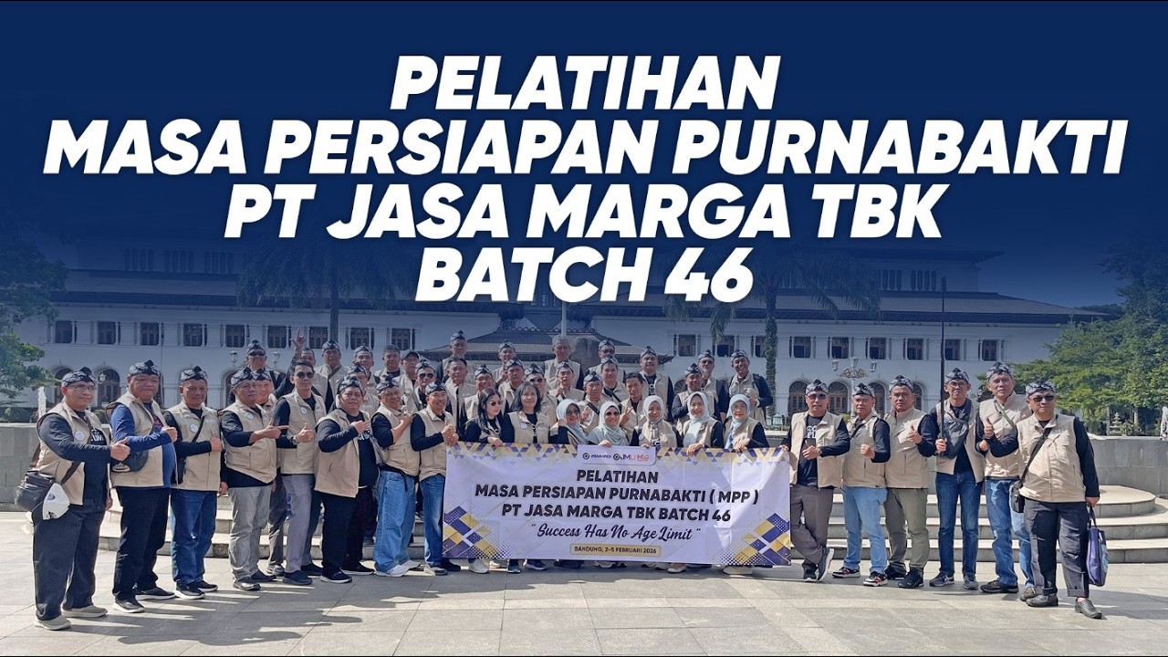 PELATIHAN MASA PERSIAPAN PURNABAKTI - PT JASA MARGA BATCH 46