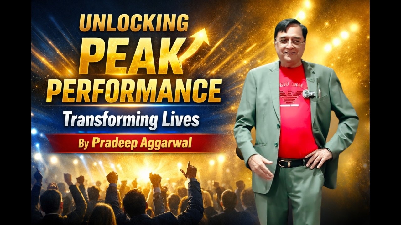 Unlocking Peak Performance: Transforming Lives By Pradeep Aggarwal