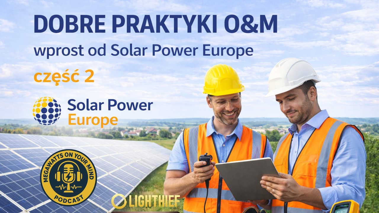 RAPORT ''SOLAR POWER EUROPE'' - dobre praktyki w O&M dla foowoltaiki / CZĘŚĆ II / podcast LIGHTHIEF