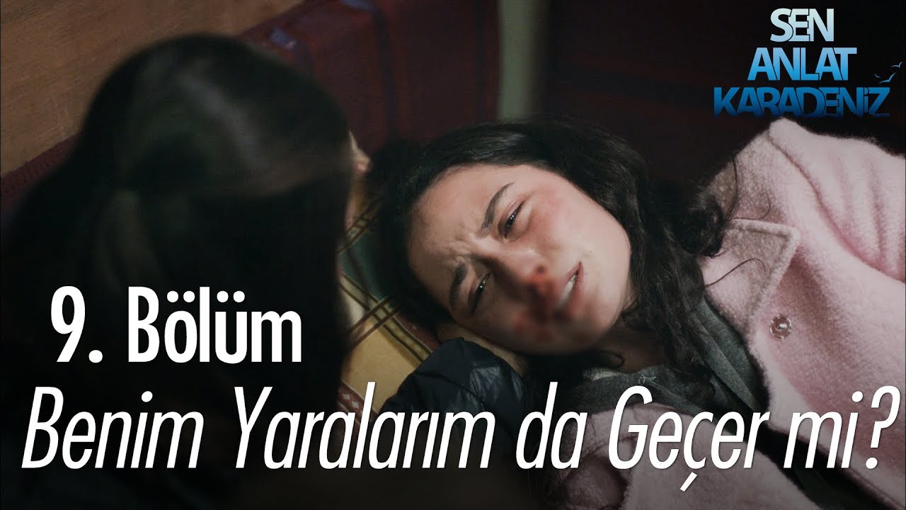Benim yaralarımda geçer mi? - Sen Anlat Karadeniz 9. Bölüm