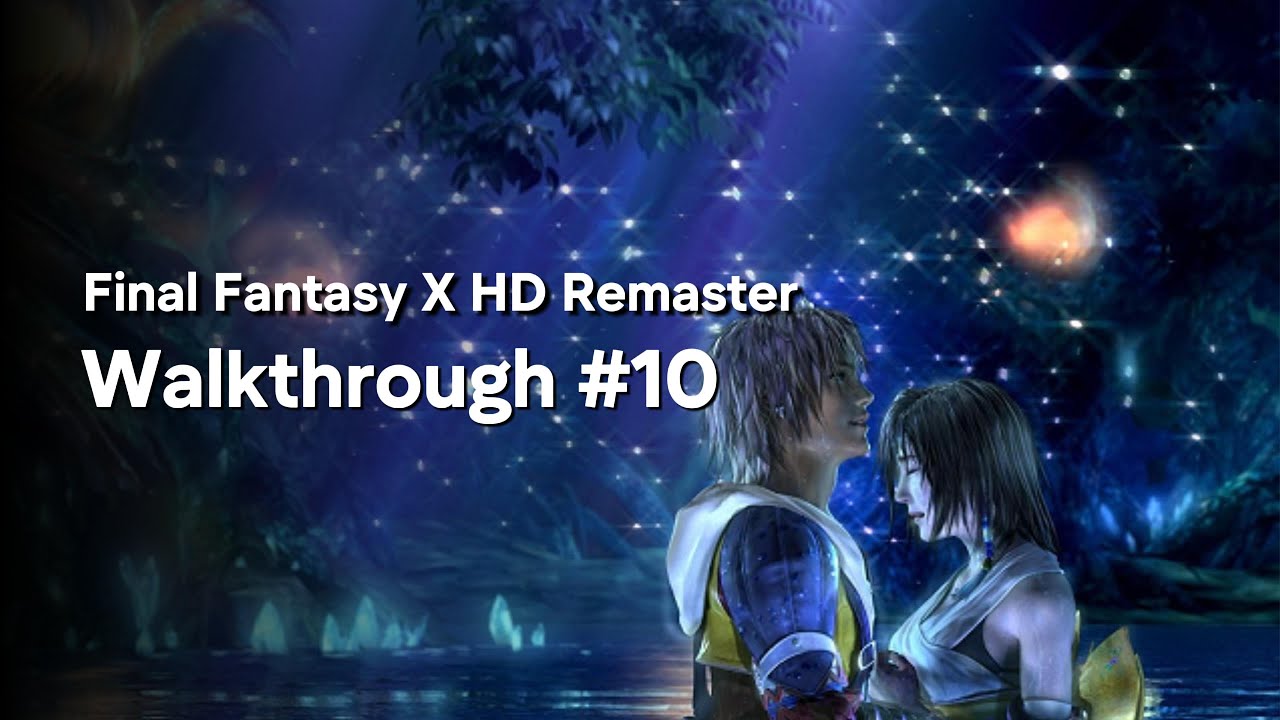 Final Fantasy X HD Remaster Walkthrough Episode 10 | FULL GAME Gameplay (No Commentary)