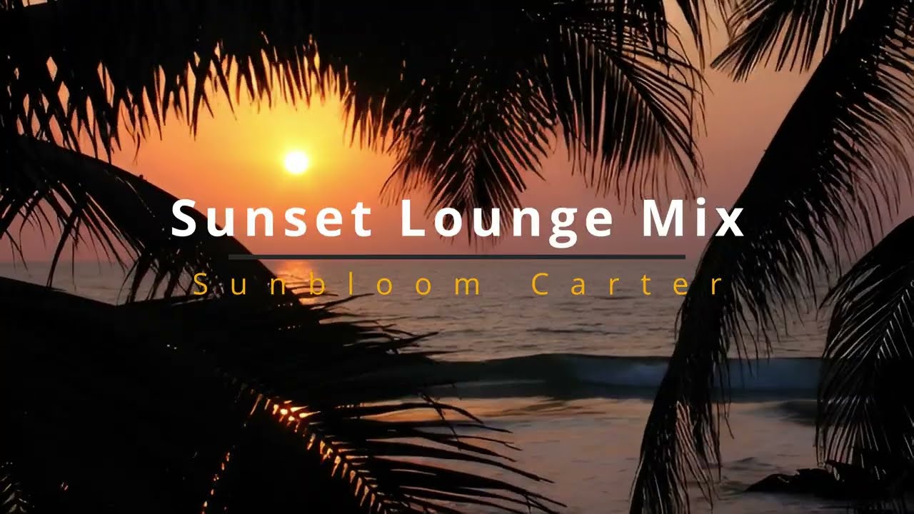 Sunset Lounge Music 🌇 1hour Chill Instrumental Background Music | Sunbloom Carter