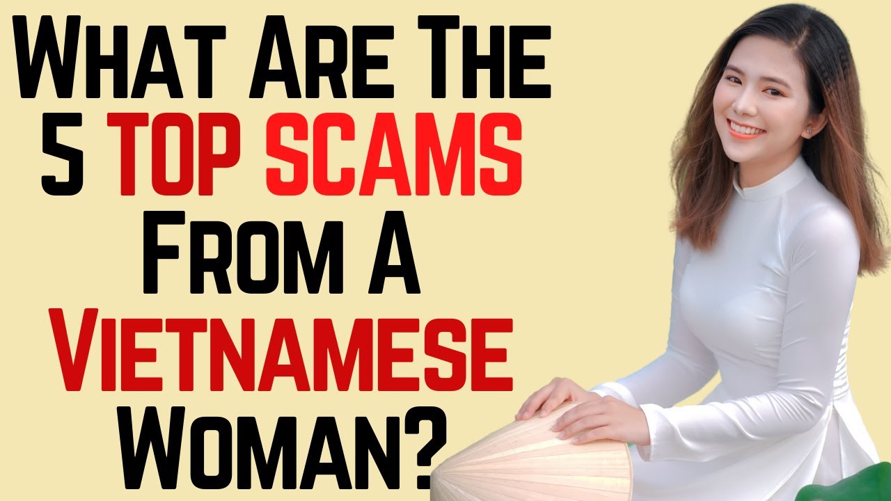 ❤️ What Are The 5 Top Scams From A Vietnamese Woman?