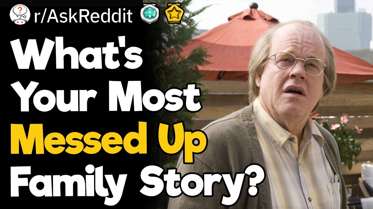 What's Your Most Messed Up Family Story?