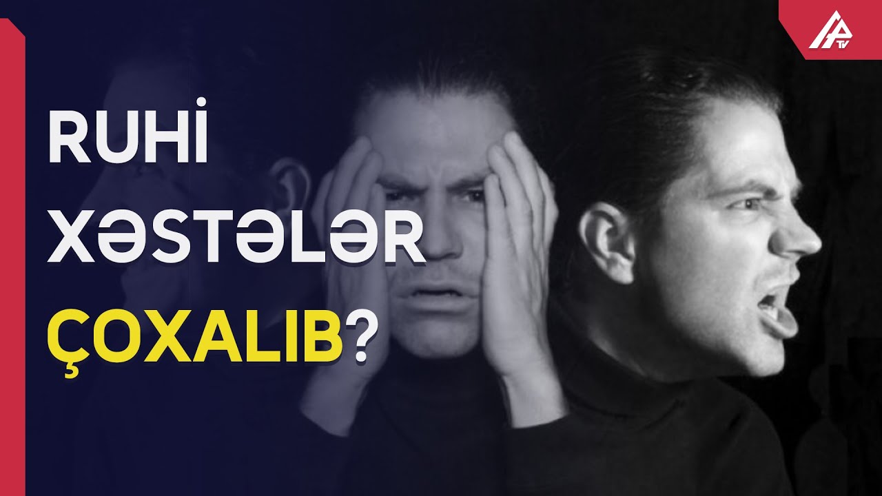 Ruhi xəstələrin sayı niyə çoxalıb? - AZƏRBAYCANDA ŞOK RƏQƏMLƏR - APA TV