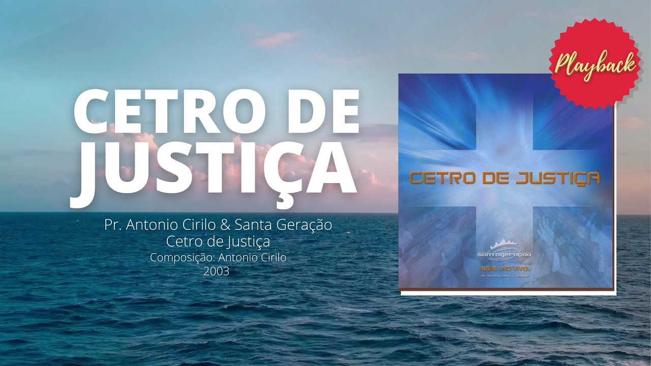 CETRO DE JUSTIÇA - PLAYBACK PR. ANTONIO CIRILO & SANTA GERAÇÃO