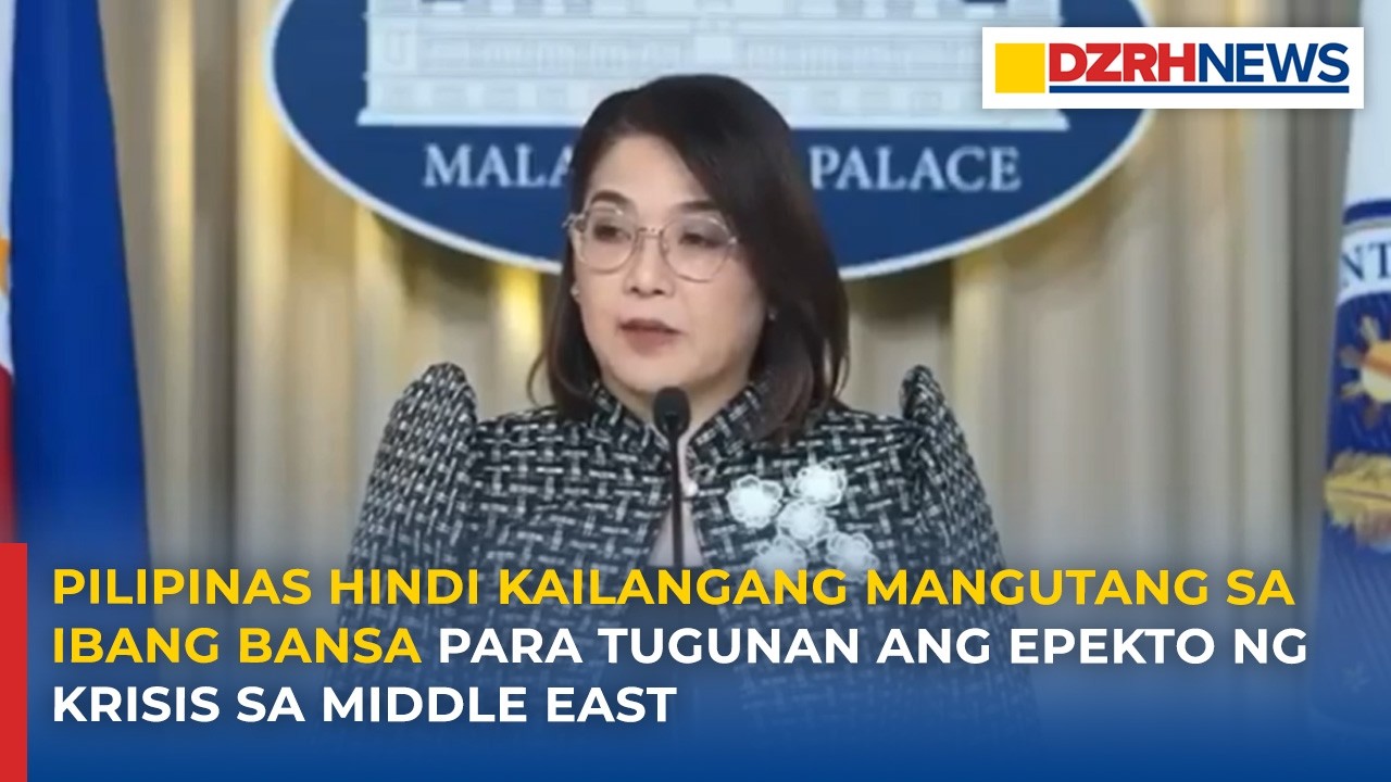 Pilipinas hindi kailangang mangutang sa ibang bansa para tugunan ang epekto ng krisis sa Middle East