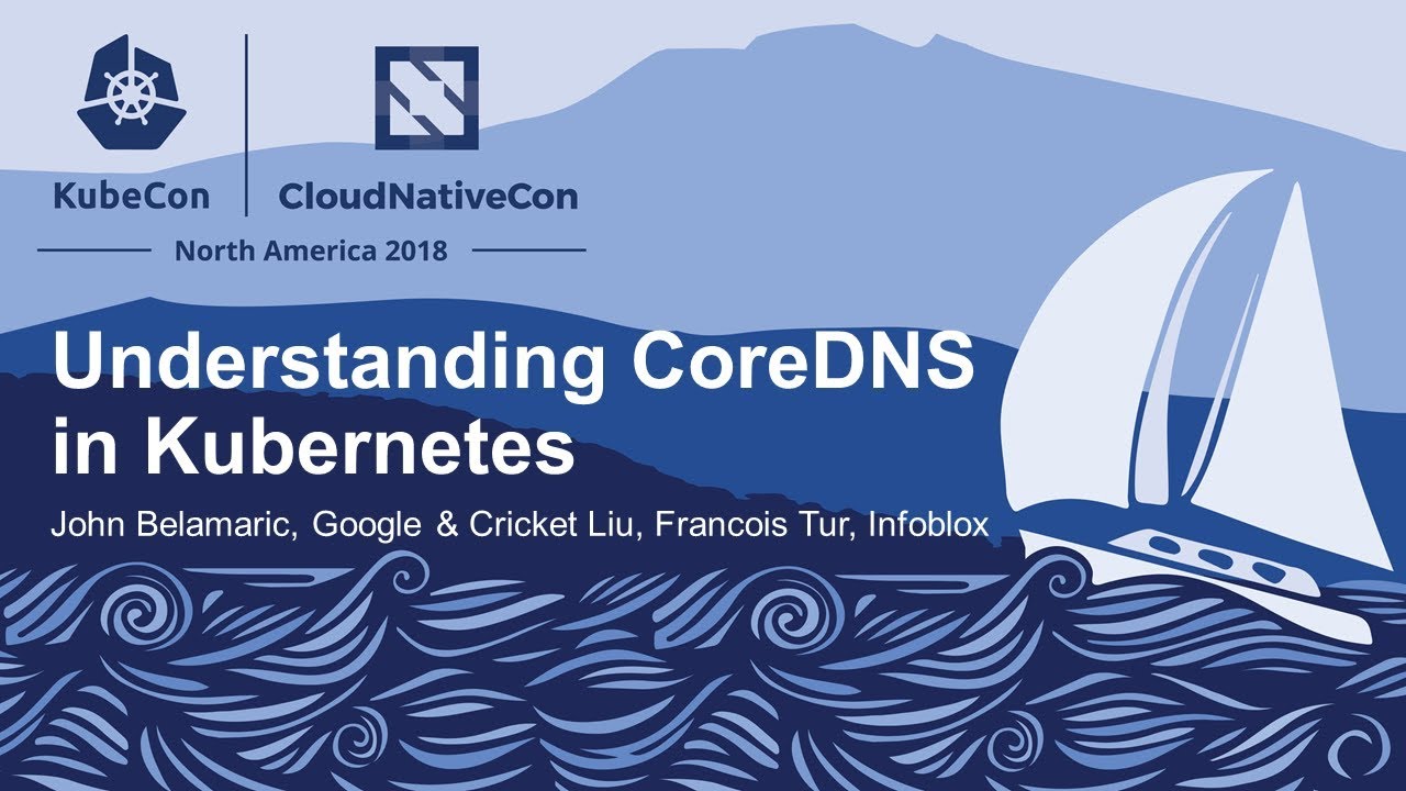 Understanding CoreDNS in Kubernetes - John Belamaric, Google & Cricket Liu, Francois Tur, Infoblox