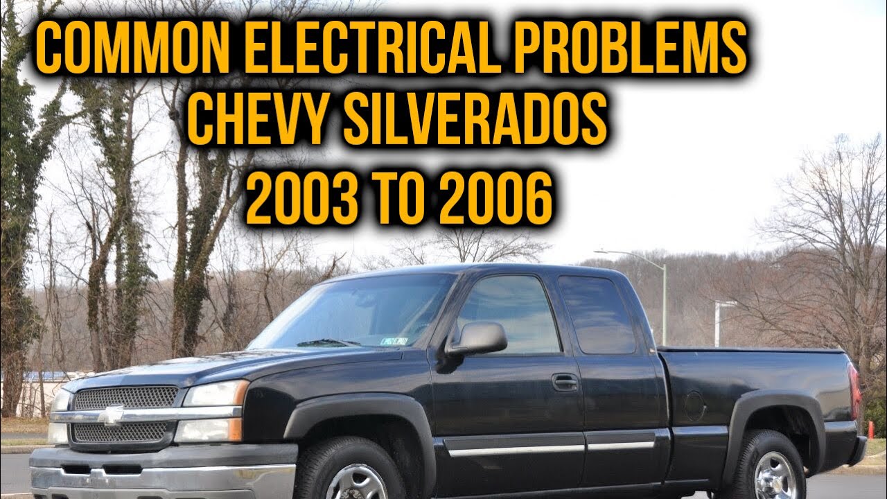 CHEVY SILVERADO 2003-2006 COMMON ELECTRICAL PROBLEMS.