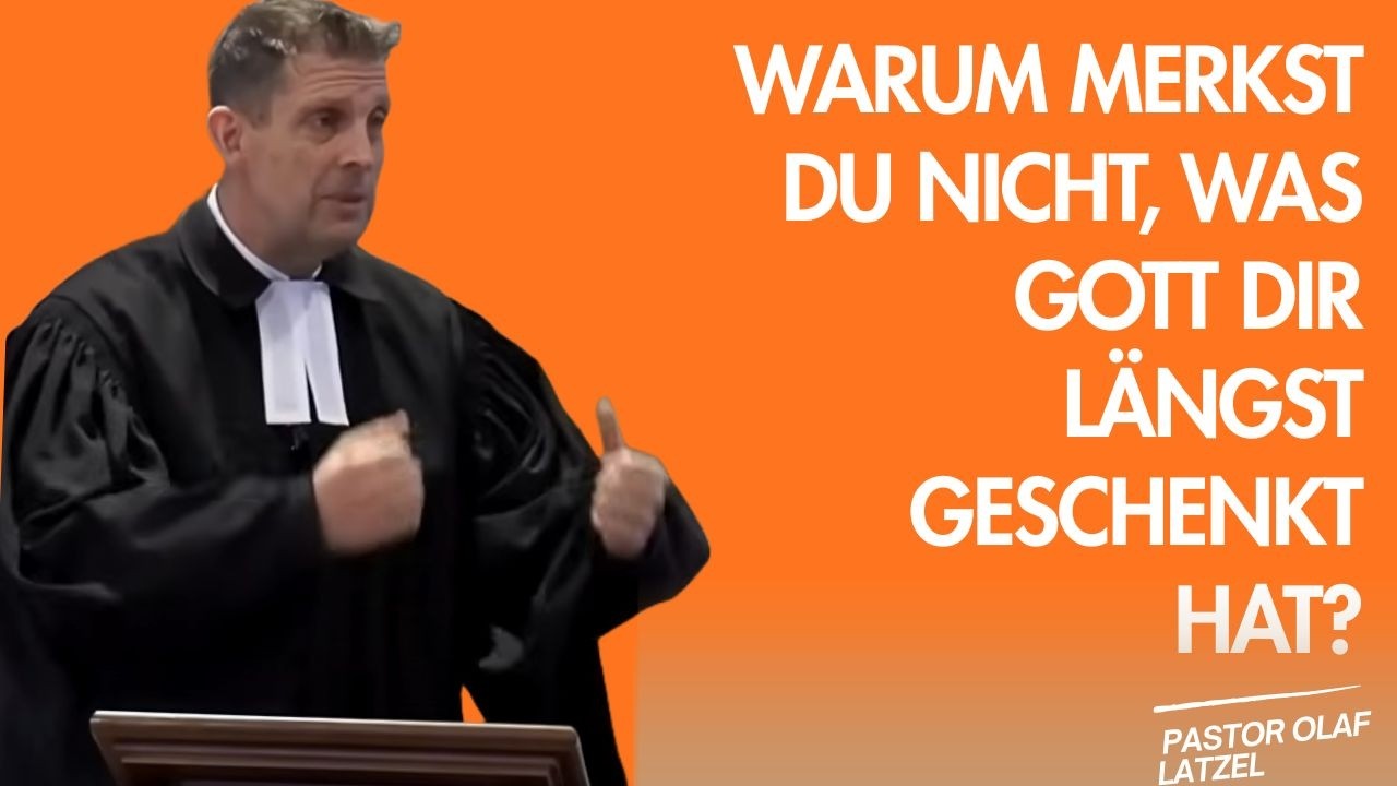Pastor Olaf Latzel || Warum merkst du nicht, was Gott dir längst geschenkt hat?