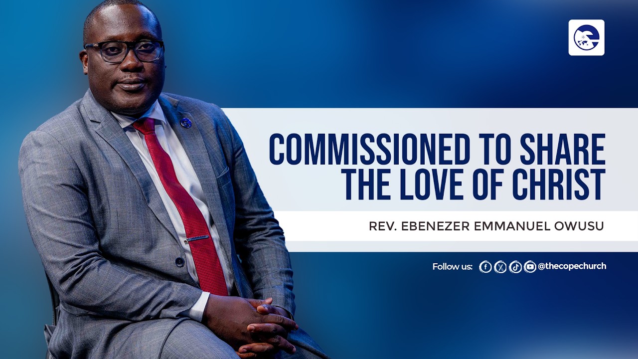 Commissioned to Share the Love of Christ | Rev. Ebenezer Emmanuel Owusu