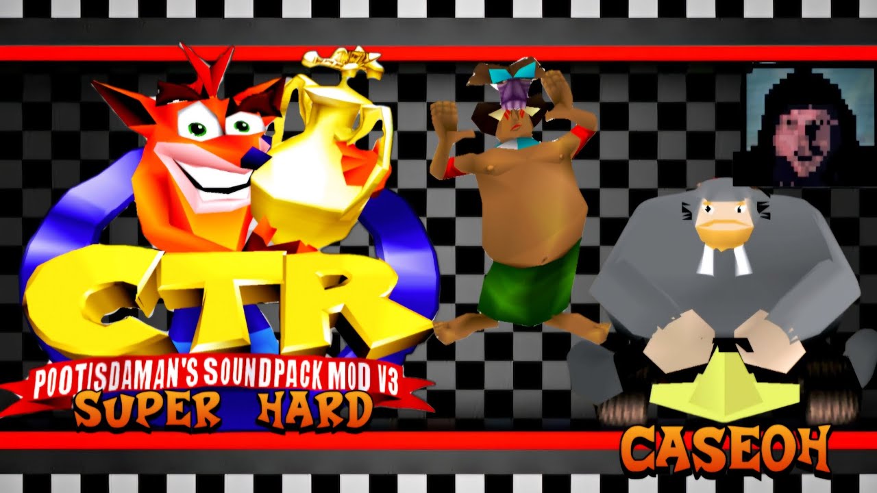 CTR Crash Team Racing: PootisDaMan's Soundpack Mod: CaseOh