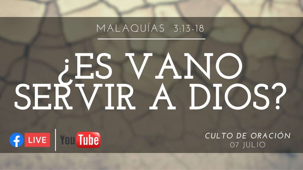 ¿Es Vano Servir a Dios? Malaquías 3:13 al 18 – Pastor Edder Martínez