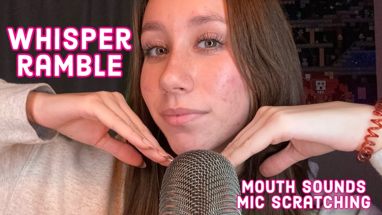 ASMR | whisper ramble +mouth sounds +mic scratching
