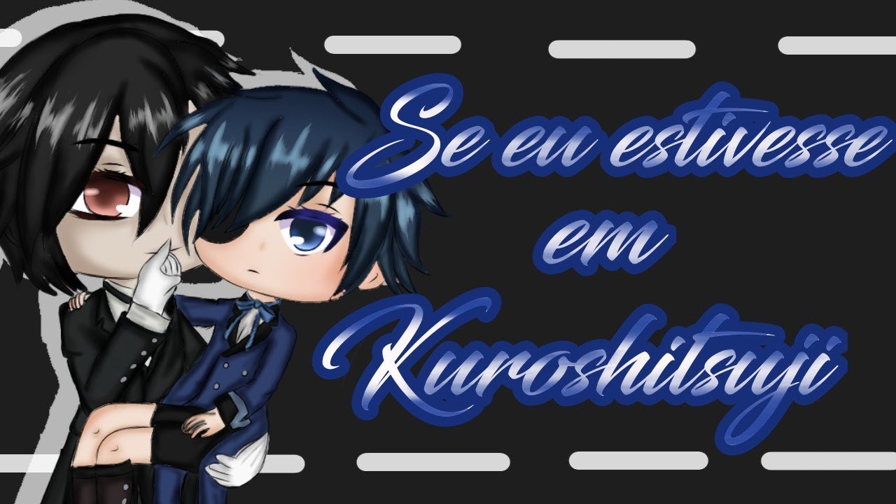 Se eu estivesse em Kuroshitsuji ( original ? )