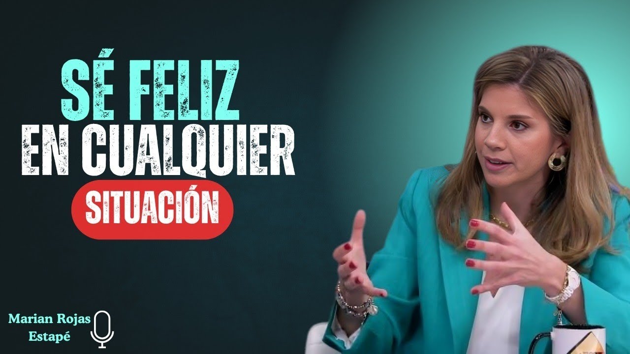 Sé Feliz en cualquier Situación: 7 Claves Psicológicas | Marian Rojas Estapé